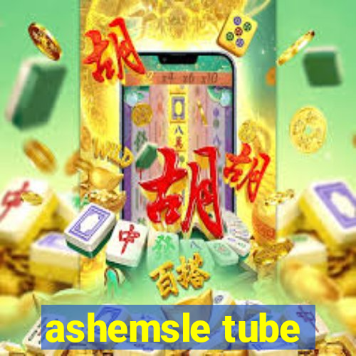 ashemsle tube